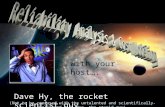 with your host…. Dave Hy, the rocket scientist guy (Not to be confused with the untalented and scientifically-challenged Bill Nye, the stupid guy)