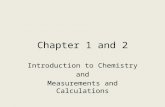 Chapter 1 and 2 Introduction to Chemistry and Measurements and Calculations.