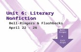 Unit 6: Literary Nonfiction Bell-Ringers & Flashbacks April 22 – 26 Bell- Ringer & Exit Slips.