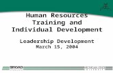 Human Resources Training and Individual Development Leadership Development March 15, 2004.