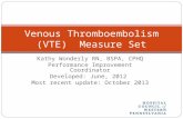 Kathy Wonderly RN, BSPA, CPHQ Performance Improvement Coordinator Developed: June, 2012 Most recent update: October 2013 Venous Thromboembolism (VTE) Measure.