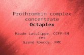 Prothrombin complex concentrate Octaplex Maude Latulippe, CCFP-EM res Grand Rounds, FMC.