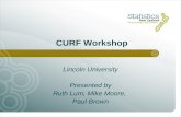 Lincoln University Presented by Ruth Lum, Mike Moore, Paul Brown CURF Workshop.