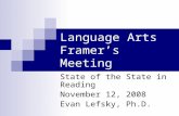 Language Arts Framer’s Meeting State of the State in Reading November 12, 2008 Evan Lefsky, Ph.D.