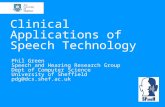 Clinical Applications of Speech Technology Phil Green Speech and Hearing Research Group Dept of Computer Science University of Sheffield pdg@dcs.shef.ac.uk.
