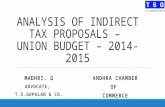 ANALYSIS OF INDIRECT TAX PROPOSALS – UNION BUDGET – 2014- 2015 MADHRI. G ADVOCATE, T.S.GOPALAN & CO. ANDHRA CHAMBER OF COMMERCE.