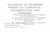 Situation of Disabled People in Lithuania: Possibilities and Problems Lithuanian Association of People with Disabilities Ms Rasa Kavaliauskaitė, President.