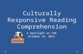 Culturally Responsive Reading Comprehension A Spotlight on CSR October 19, 2012.