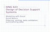 IENG 423 Design of Decision Support Systems Modeling with Excel Excel Basics Filtering, sorting, data validation, summarizing data.