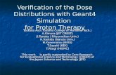 Verification of the Dose Distributions with Geant4 Simulation for Proton Therapy Tsukasa Aso (Toyama College of Maritime Tech.) A.Kimura (JST CREST) S.Tanaka.