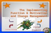 The Implementing Function & Motivation and Change Management Erin Napier Taylor Buckles Connor Strange C.