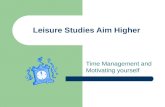 Leisure Studies Aim Higher Time Management and Motivating yourself.