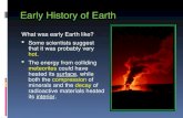 Early History of Earth What was early Earth like?  Some scientists suggest that it was probably very hot.  The energy from colliding meteorites could.