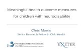 Chris Morris Senior Research Fellow in Child Health Meaningful health outcome measures for children with neurodisability.