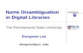 Name Disambiguation in Digital Libraries The Pennsylvania State University Dongwon Lee dongwon@psu.edu.