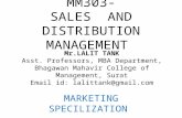 MM303- SALES AND DISTRIBUTION MANAGEMENT MARKETING SPECILIZATION Mr.LALIT TANK Asst. Professors, MBA Department, Bhagawan Mahavir College of Management,