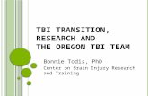 TBI T RANSITION, R ESEARCH AND THE O REGON TBI T EAM Bonnie Todis, PhD Center on Brain Injury Research and Training.