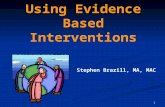 1 Using Evidence Based Interventions Stephen Brazill, MA, MAC.