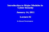 Dr. Bhavani Thuraisingham Introduction to Major Modules in Cyber Security January 14, 2011 Lecture #2.
