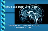 Depression and Diet Presented by: Christina M. Zarza December 6, 2005.