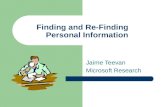 Jaime Teevan Microsoft Research Finding and Re-Finding Personal Information.