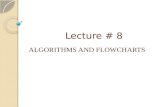 Lecture # 8 ALGORITHMS AND FLOWCHARTS. Algorithms The central concept underlying all computation is that of the algorithm ◦ An algorithm is a step-by-step.