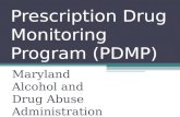 Prescription Drug Monitoring Program (PDMP) Maryland Alcohol and Drug Abuse Administration.