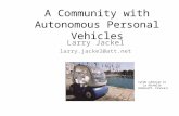 A Community with Autonomous Personal Vehicles Larry Jackel larry.jackel@att.net CyCab cybercar in La Rochelle (Robosoft, France))