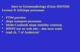Intro to Geomorphology (Geos 450/550) Lecture 9: hillslope processes FT#4 preview slope transport processes Mohr-Coulomb slope stability criterion HW#2.