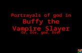 Portrayals of god in Buffy the Vampire Slayer Or, Die, god, Die!