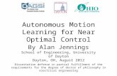 Autonomous Motion Learning for Near Optimal Control By Alan Jennings School of Engineering, University of Dayton Dayton, OH, August 2012 Dissertation defense.