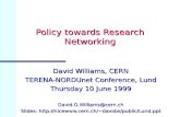 Policy towards Research Networking David Williams, CERN TERENA-NORDUnet Conference, Lund Thursday 10 June 1999 David.O.Williams@cern.ch Slides: davidw/public/Lund.ppt.