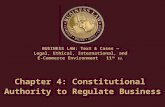 Chapter 4: Constitutional Authority to Regulate Business BUSINESS LAW: Text & Cases — Legal, Ethical, International, and E-Commerce Environment11 th Ed.