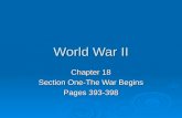 World War II Chapter 18 Section One-The War Begins Pages 393-398.