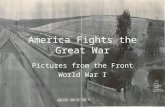 America Fights the Great War Pictures from the Front World War I.