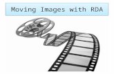 Moving Images with RDA. Credits: RDA & Moving Images / Kelley McGrath (2012) RDA: Special Formats Training / Jim Soe Nyun (San Diego 2013) Credits: RDA.