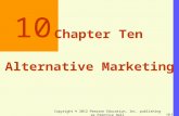 Copyright © 2012 Pearson Education, Inc. publishing as Prentice Hall 10-1 10 Chapter Ten Alternative Marketing.