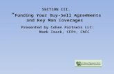 SECTION III. “ Funding Your Buy-Sell Agreements and Key Man Coverages” Presented by Cohen Partners LLC: Mark Isack, CFP®, ChFC.