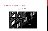 INVESTMENT CLUB April 4 th 2014. OVERVIEW 1.Market Update 2.Portfolio Overview 3.Wealth Management Intro 4.Buy Presentation.