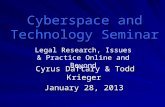 Cyberspace and Technology Seminar Cyrus Daftary & Todd Krieger Cyrus Daftary & Todd Krieger January 28, 2013 Legal Research, Issues & Practice Online and.