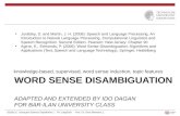 1 WORD SENSE DISAMBIGUATION ADAPTED AND EXTENDED BY IDO DAGAN FOR BAR-ILAN UNIVERSITY CLASS knowledge-based, supervised, word sense induction, topic features.