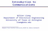 Introduction to Communications Qilian Liang Department of Electrical Engineering University of Texas at Arlington liang@uta.edu _________________ Adapted.