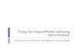 Using the DegreeWorks’ Advising Notes Feature Information for Faculty and Advisors, Spring 2009.