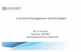 E-Content Management and Strategies Dr. H. K. Kaul Director, DELNET Developing Library Network.
