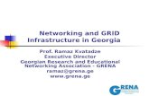 Networking and GRID Infrastructure in Georgia Prof. Ramaz Kvatadze Executive Director Georgian Research and Educational Networking Association - GRENA.