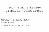 2014 Step 1 Review Clinical Neuroscience Monday, February 27th Seth Wander sawander@med.miami.edu.