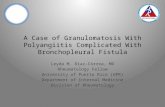 A Case of Granulomatosis With Polyangiitis Complicated With Bronchopleural Fistula Leyda M. Díaz-Correa, MD Rheumatology Fellow University of Puerto Rico.