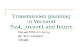Transmission planning in Vermont Past, present and future Docket 7081 workshop By Dean LaForest 9/19/05.