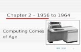 Chapter 2 – 1956 to 1964 Computing Comes of Age IBM 1130 1.