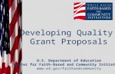 Developing Quality Grant Proposals U.S. Department of Education Center for Faith-Based and Community Initiatives .